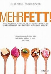 GONDER Ulrike, WORM Dr. Nicolai: MEHR FETT! Warum wir mehr Fett brauchen, um gesund und schlank zu sein. Systemed, Lünen 2010