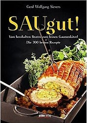 SIEVERS Gerd Wolfgang: SAUgut! Vom herzhaften Braten zum feinen Gaumenkitzel. Pichler Verlag, Wien/Graz/Klagenfurt 2012