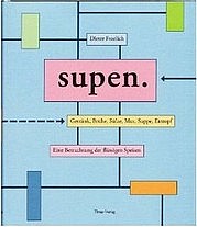 FROELICH Dieter: Supen. Getränk, Brühe, Sülze, Mus, Suppe, Eintopf. Eine Betrachtung der flüssigen Speisen. Tinto Verlag, Hannover 2012