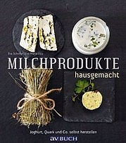LIPP Eva-Maria u. SCHIEFER Eva: Milchprodukte hausgemacht. Joghurt, Quark und Co. selbst herstellen. avBuch, Schwarzenbek 2013