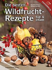 MAYER Elisabeth u. DIEWALD Michael: Die besten Wildfrucht-Rezepte. Süß & pikant. Leopold Stocker Verlag, Graz 2012