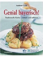 GEITL Andreas: Genial bayerisch! Traditionelle Küche - einfach und raffiniert.