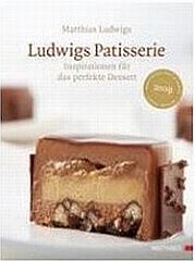 LUDWIGS Matthias: Ludwigs Patisserie. Inspirationen für das perfekte Dessert. Matthaes Verlag, Stuttgart 2010
