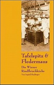 HASLINGER Ingrid: Tafelspitz & Fledermaus. Die Wiener Rindfleischküche. Mandelbaumverlag, Wien 2005