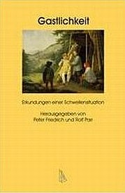 FRIEDRICH Peter, PARR Rolf (Hg.): Gastlichkeit. Erkundungen einer Schwellensituation. Synchron, Heidelberg 2009