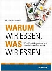 DERNDORFER Eva: Warum wir essen, was wir essen. Eine Entdeckungsreise zum persönlichen Geschmack. Krenn Verlag, Wien 2008