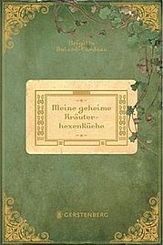 BULARD-CORDEAU Brigitte: Meine geheime Kräuterhexenküche. Gerstenberg Verlag, 2010
