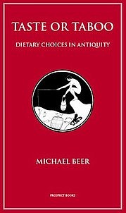 BEER Michael: Taste or Taboo. Dietary choices in antiquity. Prospect Books, 2010