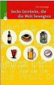 STANDAGE Tom: Sechs Getränke, die die Welt bewegten. Aus dem Englischen von Rita Seuß. Patmos, Düsseldorf 2007