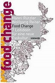 RÜTZLER Hanni, REITER Wolfgang: Food Change. Sieben Leitideen für eine neue Esskultur. Krenn 2010