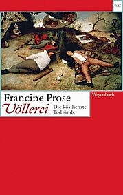 PROSE Francine: Völlerei. Die köstlichste Todsünde. Wagenbach, Berlin 2009