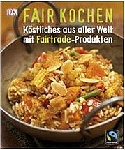 Fair kochen. Köstliches aus aller Welt mit Fairtrade-Produkten. Dorling Kindersley Verlag, München 2009