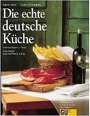 SÄLZER Sabine, RUSCHITZKA Gudrun: Die echte deutsche Küche. Typische Rezepte und kulinarische Impressionen aus allen Regionen. GU 2010