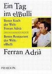 ADRIÀ Ferrán, SOLER Juli, ADRIÀ Albert: Ein Tag im elBulli. Phaidon, Berlin 2009