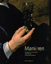 FOCKE MUSEUM BREMEN (Hg.): Manieren. Geschichten von Anstand und Sitte aus sieben Jahrhunderten. Edition Braus, Berlin–Heidelberg 2009