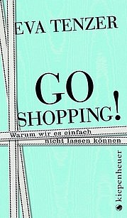 TENZER Eva: Go Shopping! Warum wir es einfach nicht lassen können. Aufbau, Berlin 2009