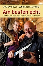 BÖCK Wolfgang, SCHATZDORFER Günther: Am besten echt. Eine kulinarisch – kulturelle Reise ins Hinterland Venedigs. Amalthea, Wien 2010
