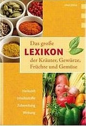 BENDEL Lothar: Das große Lexikon der Kräuter, Gewürze, Früchte und Gemüse. Anaconda, Köln 2010