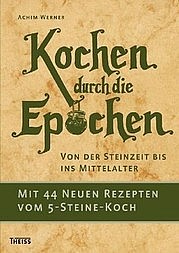 WERNER Achim, DUMMER Jens: Kochen durch die Epochen. Von der Steinzeit bis ins Mittelalter. Theiss, Stuttgart 2010