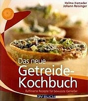 HAMADER Helma, REISINGER Johann: Das neue Getreidekochbuch. Raffinierte Rezepte für bewusste Genießer. AV Buch, Wien 2010