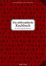 RIERMEIER Marianne, STEINER Peter Maria: Das philosophische Kochbuch. Zu Tisch mit großen Denkern. Primus Verlag, Darmstadt 2010