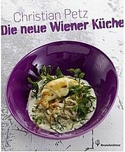 PETZ Christian: Die neue Wiener Küche. Brandstätter Verlag, Wien 2011