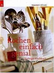 KARLINGER Rosa: Kochen einfach genial. Das Karlinger Kochbuch. Begleiter vieler Generationen. 20. Auflage. Trauner Verlag, Linz 2010