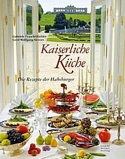 PRASCHL-PICHLER Gabriele u. SIEVERS Gerd Wolfgang: Kaiserliche Küche. Die Rezepte der Habsburger. Leopold Stocker Verlag, Graz 2010