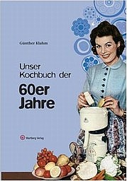 KLAHM Günther: Unser Kochbuch der 60-iger Jahre. Wartberg Verlag, Gudensberg-Gleichen 2010