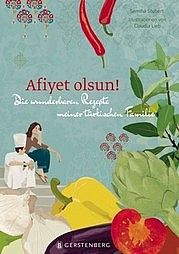 STUBERT Semiha: Afiyet olsun! Die wunderbaren Rezepte meiner türkischen Familie. Gerstenberg Verlag, Hildesheim 2011