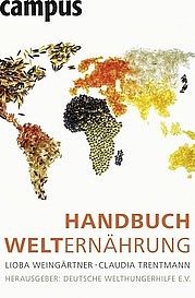 WEINGÄRTNER Lioba u. TRENTMANN Claudia: Handbuch Welternährung. Campus Verlag, Frankfurt - New York 2011