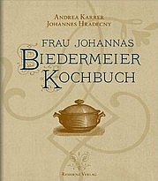 KARRER Andrea u. HRADECNY Johannes: Frau Johannas Biedermeier-Kochbuch. Residenzverlag, St. Pölten - Salzburg 2011