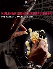 TRETTL Roland u. KIRCHBERGER Helge: Kulinarische Überflieger. Das Hangar-7 Kochbuch 2011. Collection Rolf Heyne, München 2011