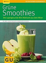 GUTH Christian u. HICKISCH Burkhard: Grüne Smoothies. Die supergesunde Mini-Mahlzeit aus dem Mixer. Gräfe und Unzer, München 2012
