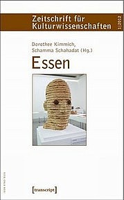 KIMMICH Dorothee u. SCHAHADAT Schamma (Hg.): Essen. Zeitschrift für Kulturwissenschaften 1/2012