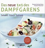 KUTTNIG-URBANZ Susanne u. PINTERITSCH Friedrich: Das neue 1x1 des Dampfgarens. Pichler Verlag, Wien 2012