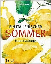 KUNKEL Gabriele: Ein italienischer Sommer. Rezepte und Geschichten. Gräfe und Unzer, München 2012