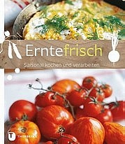 Erntefrisch. Saisonal kochen und verarbeiten. Jan Thorbecke Verlag, Ostfildern 2013