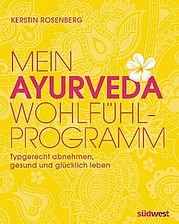 ROSENBERG Kerstin: Mein Ayurveda Wohlfühlprogramm. Typgerecht abnehmen, gesund und glücklich leben. Südwest Verlag, München 2013