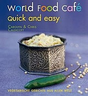 CALDICOTT Carolyn u. Chris: World Food Café. Quick and Easy. Vegetarische Gerichte aus aller Welt. Freies Geistesleben, Stuttgart 2013