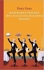 Peter, Peter: Kulturgeschichte der österreichischen Küche. C.H. Beck, München 2013