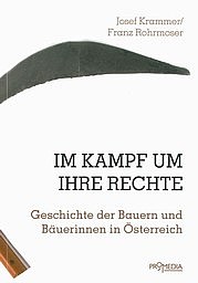 KRAMMER Josef u. ROHRMOSER Franz: Im Kampf um ihre Rechte. Geschichte der Bauern und Bäuerinnen in Österreich. Promedia, Wien 2012
