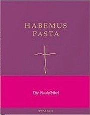 SCHILLINGS Rainer, PUDENZ Ansgar u. WEYER Manuel: Habemus Pasta. Die Nudelbibel. 99pages, Hamburg 2013