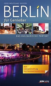 SIEVERS Gerd Wolfgang: Berlin für Genießer. Das kulinarische Portrait. Pichler Verlag, Wien 2013