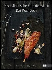 FLAMMER Dominik u. MÜLLER Sylvan: Das kulinarische Erbe der Alpen. Das Kochbuch. AT Verlag, Aarau 2013