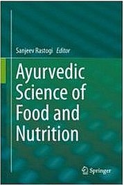 RASTOGI Sanjeev (Hg.): Ayurvedic Science of Food and Nutrition. Springer Verlag, New York 2014