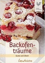 Backofenträume. Gutes vom Blech. Cadmos Verlag, Schwarzenbek 2013